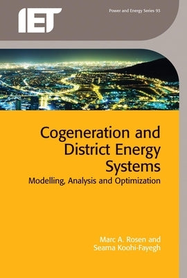 Cogeneration and District Energy Systems: Modelling, Analysis and Optimization by Rosen, Marc A.