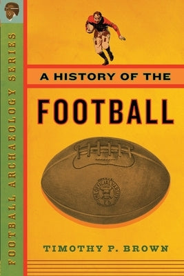 A History of the Football by Brown, Timothy