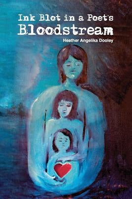 Ink Blot in a Poet's Bloodstream by Dooley, Heather Angelika