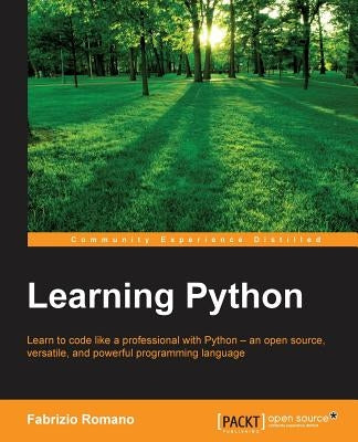 Learning Python: Learn to code like a professional with Python - an open source, versatile, and powerful programming language by Romano, Fabrizio