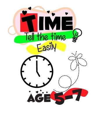 Time Telling for Kids Easily: Time Telling workbook 5 - 7 years Introducing Quarters and Five Minutes Clocks Hours Minutes digital and analog clocks by Learn, Kidz