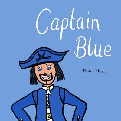 Captain Blue: A fun rhyming picture book for kids aged 3-8 by Mulara, Nadia