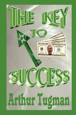 The Key to Success by Tugman, Arthur