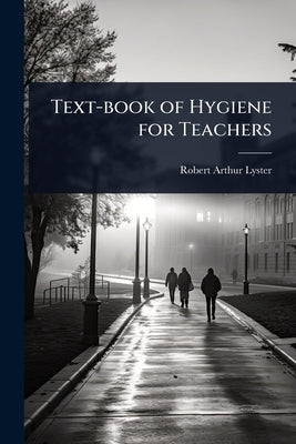 Text-book of Hygiene for Teachers by Lyster, Robert Arthur