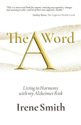 The A Word: Living in Harmony with my Alzheimer Risk by Smith, Irene