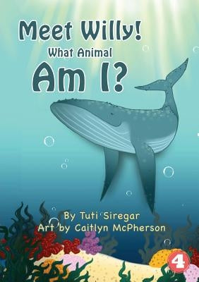 Meet Willy! What Animal Am I? by Siregar, Tuti