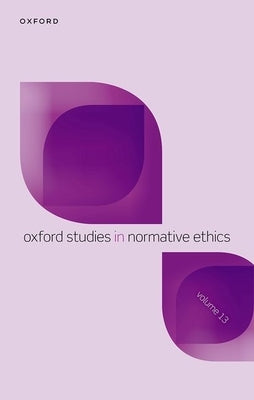 Oxford Studies in Normative Ethics Volume 13 by Timmons, Mark