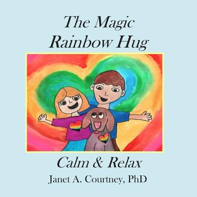 The Magic Rainbow Hug: A Fun Interactive Storyteller - Child Activity by Courtney Phd, Janet A.