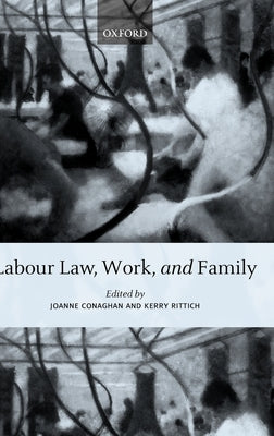 Labour Law, Work, and Family: Critical and Comparative Perspectives by Conaghan, Joanne