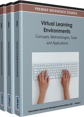 Virtual Learning Environments: Concepts, Methodologies, Tools and Applications ( 3 Volume Set ) by Irma