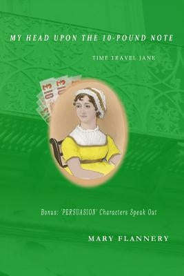 My Head upon the 10-Pound Note: Time-Travel Jane by Flannery, Mary T.