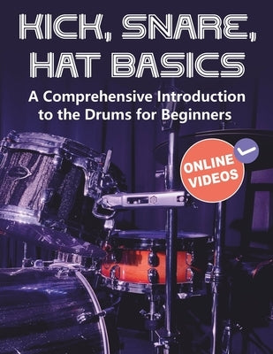 Kick, Snare, Hat Basics: A Comprehensive Introduction to the Drums for Beginners by Pankratov, Andrey