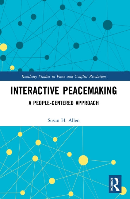 Interactive Peacemaking: A People-Centered Approach by Allen, Susan H.
