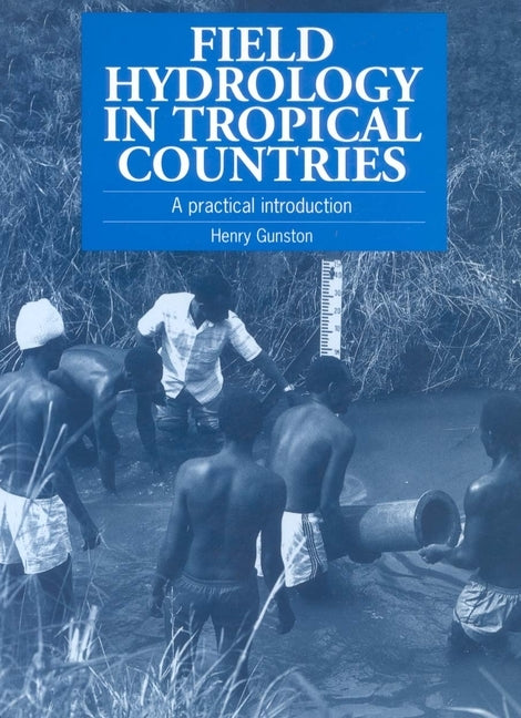 Field Hydrology in Tropical Countries: A Practical Introduction by Gunston, Henry