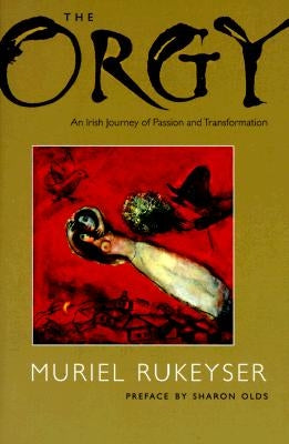 The Orgy: An Irish Journey of Passion and Transformation by Rukeyser, Muriel