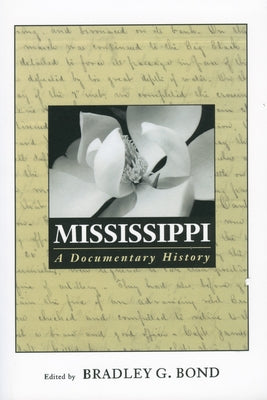 Mississippi: A Documentary History by Bond, Bradley G.