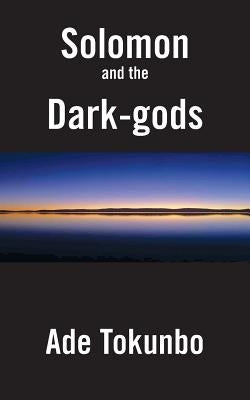 Solomon and the Dark-Gods by Tokunbo, Ade