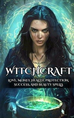 Witchcraft: Love, Money, Health, Protection, Success, and Beauty Spells by Brothers, VC