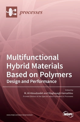Multifunctional Hybrid Materials Based on Polymers: Design and Performance by Hamzehlou, Shaghayegh