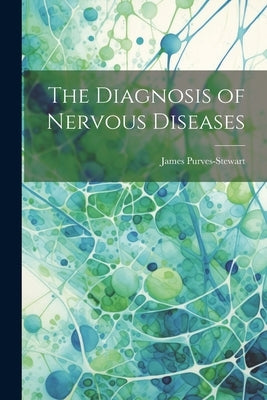 The Diagnosis of Nervous Diseases by Purves-Stewart, James