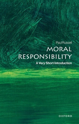 Moral Responsibility: A Very Short Introduction by Russell, Paul