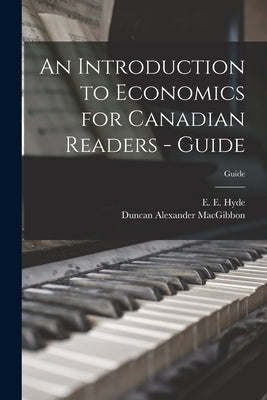 An Introduction to Economics for Canadian Readers - Guide; Guide by Hyde, E. E.