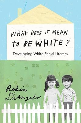 What Does It Mean to Be White?; Developing White Racial Literacy by Steinberg, Shirley R.