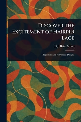 Discover the Excitement of Hairpin Lace by Son, C. J. Bates &.