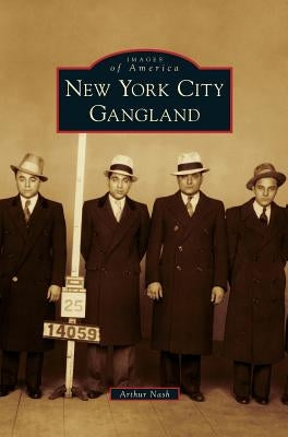 New York City Gangland by Nash, Arthur
