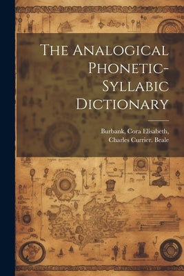 The Analogical Phonetic-syllabic Dictionary by Beale, Charles Currier