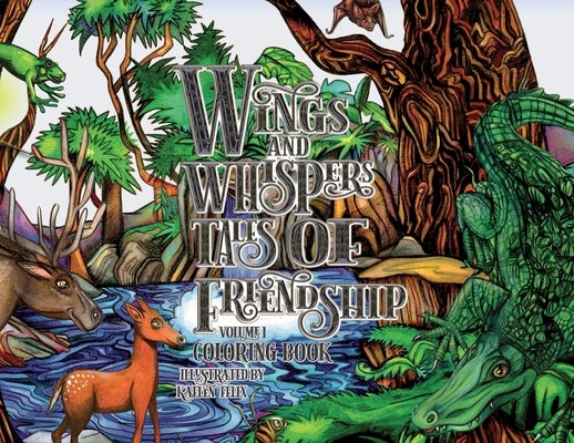 Wings and Whispers Tales of Friendship Volume 1 Coloring Book by Felix, Kaelen
