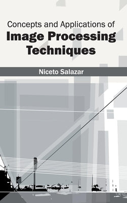 Concepts and Applications of Image Processing Techniques by Salazar, Niceto