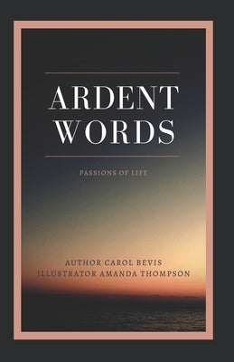 Ardent Words: Passions for Life by Thompson, Amanda