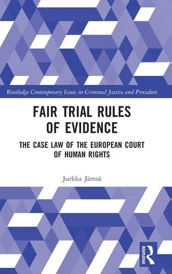 Fair Trial Rules of Evidence: The Case Law of the European Court of Human Rights by Jämsä, Jurkka