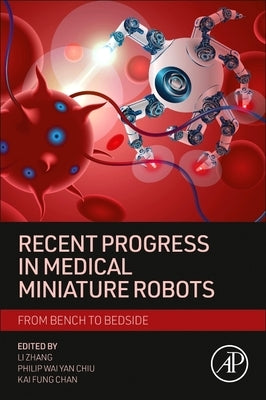 Recent Progress in Medical Miniature Robots: From Bench to Bedside by Zhang, Li