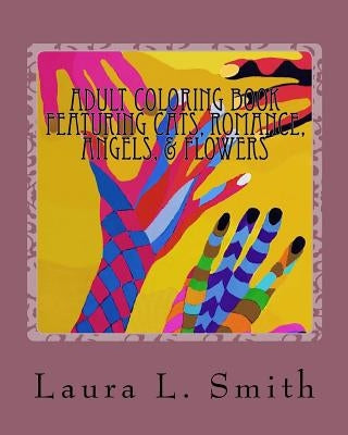 Adult Coloring Book: Featuring Cats, Romance, Angels, & Flowers by Smith, Laura L.