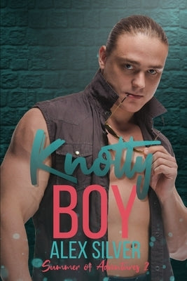 Knotty Boy: An M/M best friend's brother romance by Silver, Alex