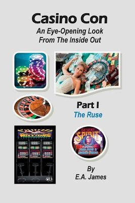 Casino Con: An Eye-Opening Look From The Inside Out by James, E. a.