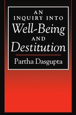 An Inquiry Into Well-Being and Destitution by Dasgupta, Partha