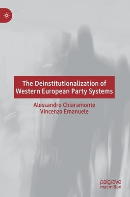 The Deinstitutionalization of Western European Party Systems by Chiaramonte, Alessandro