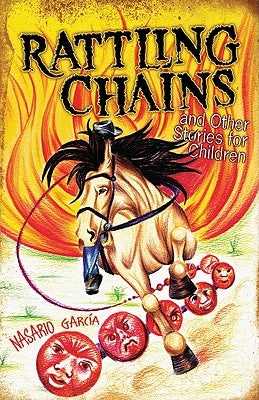 Rattling Chains and Other Stories for Children/Ruido de Cadenas y Otros Cuentos Para Ninos by Garcia, Nasario