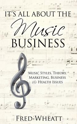 It's All about the Music Business by Wheatt, Fred
