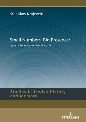Small Numbers, Big Presence: Jews in Poland After World War II by Aleksandrowicz-Pędich, Lucyna
