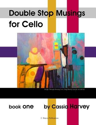 Double Stop Musings for Cello, Book One by Harvey, Cassia