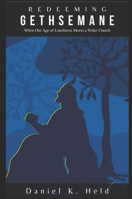 Redeeming Gethsemane by Held, Daniel K.