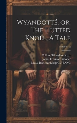 Wyandotté, or, The Hutted Knoll. A Tale; Volume 1-2 by Cooper, James Fenimore