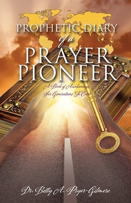 Prophetic Diary of a Prayer Pioneer by Pryor-Gilmore, Betty A.