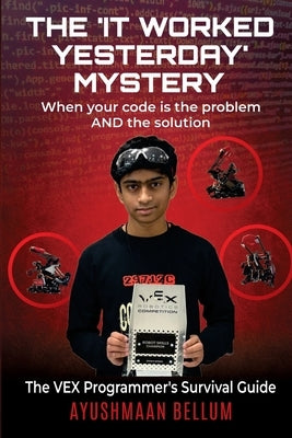 The "It Worked Yesterday" Mystery: When Your Code Is Both the Problem AND the Solution by Bellum, Ayushmaan
