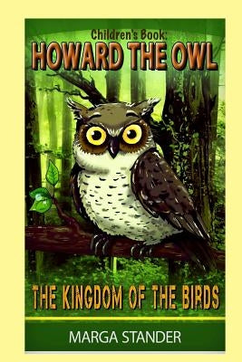 Children's Book: Howard the Owl - The Kingdom of the Birds: Book 1 by Stander, Marga