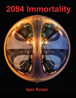 2084 Immortality by Kryan, Igor